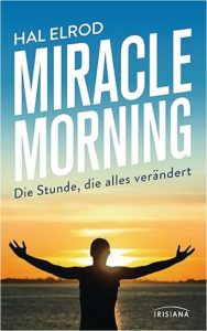 Das Buch Miracle Morning: Die Stunde, die alles verändert Broschiert – 12. September 2016 von Hal Elrod_ Buchempfehlung bei Amazon