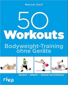 50 Workouts – Bodyweight-Training ohne Geräte_Buchempfehlung - Einfach – effektiv – überall durchführbar Buch, Taschenbuch – Illustriert, 10. April 2017