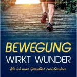 Bewegung wirkt Wunder: Wie ich meine Gesundheit zurückerobere Taschenbuch – 18. Oktober 2018von Björn Witt (Autor)